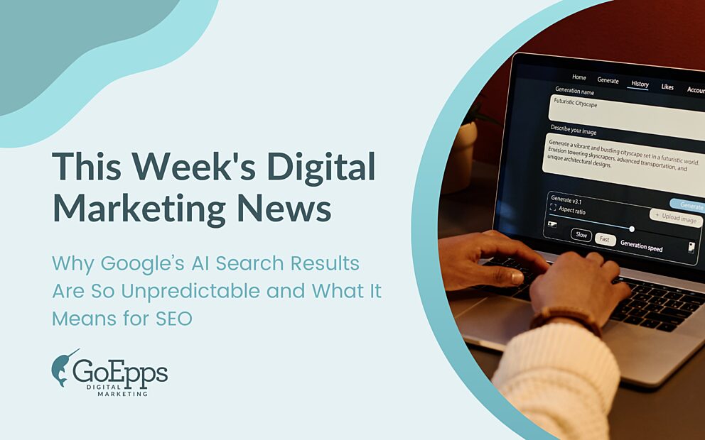 Why Googles AI Search Results Are So Unpredictable and What It Means for SEO